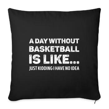 A Day Without Basketball Is Like Funny - Sofa pillowcase 17,3'' x 17,3'' (45 x 45 cm) - black - Front