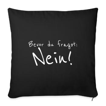 Bevor du fragst NEIN - Sofakissenbezug 45 x 45 cm - Schwarz - Vorne