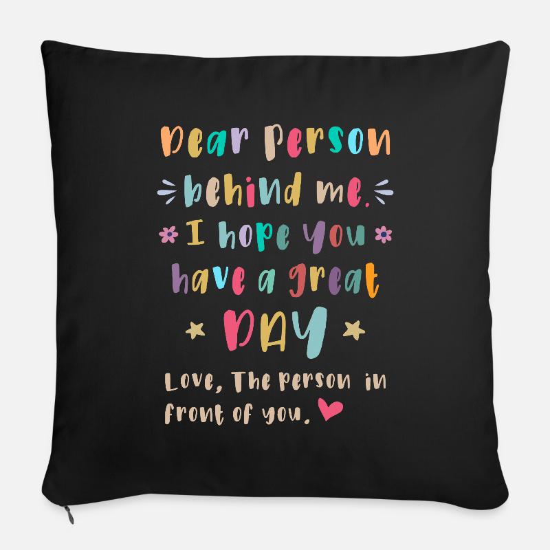 Dear person behind me, Have a great day Sofa pillowcase 17,3'' x 17,3'' (45 x 45 cm)