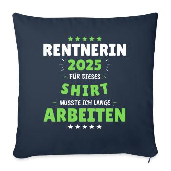 Rentnerin 2025 - Dafür musste ich lange Arbeiten! - Sofakissenbezug 45 x 45 cm - Navy - Vorne