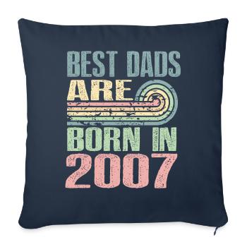 The best fathers were born in 2007, 16 years old, - Sofa pillowcase 17,3'' x 17,3'' (45 x 45 cm) - navy - Front