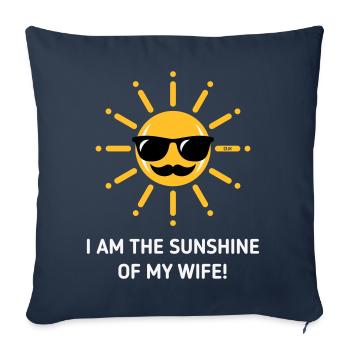 I Am The Sunshine Of My Wife! (Husband / 3C White) - Sofa pillowcase 17,3'' x 17,3'' (45 x 45 cm) - navy - Front