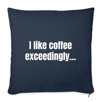 I Like Coffee Exceedingly - Coffee Funny Quotes - Sofa pillowcase 17,3'' x 17,3'' (45 x 45 cm) - navy - Front