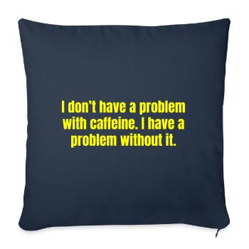 Caffeine Problem - Funny Coffee Quotes - Sofa pillowcase 17,3'' x 17,3'' (45 x 45 cm) - navy - Front