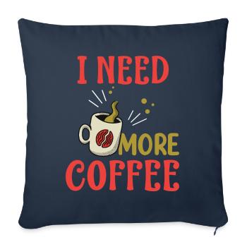 J’ai besoin de plus de café - Cadeaux de café - Café - Housse de coussin décorative 45 x 45 cm - bleu marine - Devant