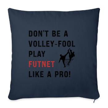 Ne soyez pas un fou de volley, jouez au futnet comme un pro! - Housse de coussin décorative 45 x 45 cm - bleu marine - Devant