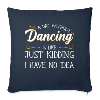 A Day Without Dance Is Like Kidding Dancing Girl - Sofa pillowcase 17,3'' x 17,3'' (45 x 45 cm) - navy - Front