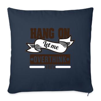 Funny Overthink Tshirt Design HANG ON LET ME - Sofa pillowcase 17,3'' x 17,3'' (45 x 45 cm) - navy - Front