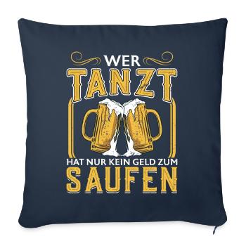 Wer Tanzt Hat Nur Kein Geld Zum Saufen - Bier - Sofakissenbezug 45 x 45 cm - Navy - Vorne