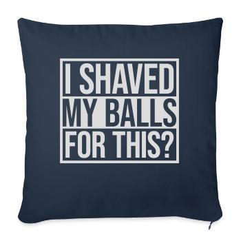 I shaved my balls - Sofa pillowcase 17,3'' x 17,3'' (45 x 45 cm) - navy - Front