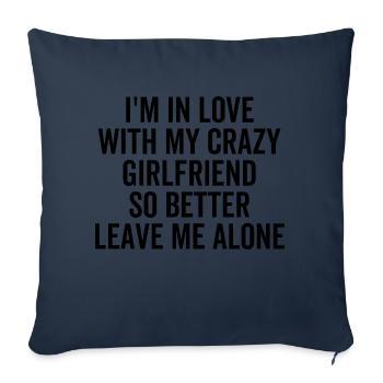 I'm in Love With My Crazy Girlfriend So Better - Sofa pillowcase 17,3'' x 17,3'' (45 x 45 cm) - navy - Front