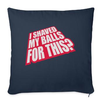 I shaved my balls - Sofa pillowcase 17,3'' x 17,3'' (45 x 45 cm) - navy - Front