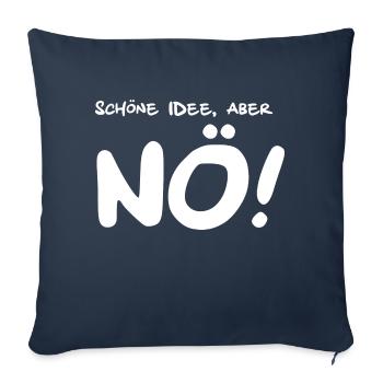 Schöne Idee aber NÖ! Lustige Sprüche - Sofakissenbezug 45 x 45 cm - Navy - Vorne