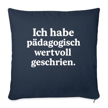 Ich habe pädagogisch wertvoll geschrien. (weiß) - Sofakissenbezug 45 x 45 cm - Navy - Vorne