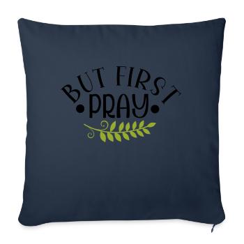 But First Pray - Sofakissenbezug 45 x 45 cm - Navy - Vorne