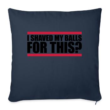I shaved my balls - Sofa pillowcase 17,3'' x 17,3'' (45 x 45 cm) - navy - Front