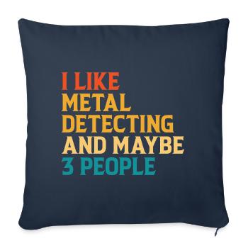 I Like Metal Detecting And Maybe 3 People - Sofakissenbezug 45 x 45 cm - Navy - Vorne