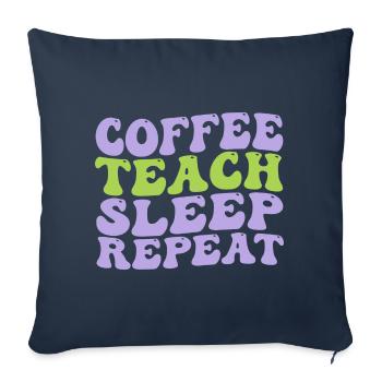 coffee teach sleep repeat nice and cute idea gift - Sofa pillowcase 17,3'' x 17,3'' (45 x 45 cm) - navy - Front