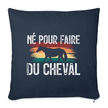 Né pour faire du cheval. amoureux des chevaux. - Housse de coussin décorative 45 x 45 cm - bleu marine - Devant