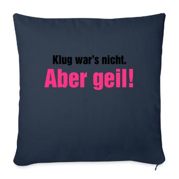 Klug war's nicht aber geil Wochenende krasse Party - Sofakissenbezug 45 x 45 cm - Navy - Vorne
