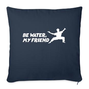 Be water my Friend Bruce Lee Kampfsport MMA Fight - Sofakissenbezug 45 x 45 cm - Navy - Vorne