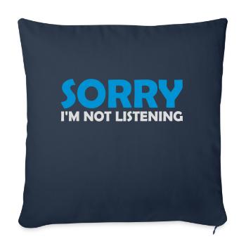 sorry im not listening - Sofakissenbezug 45 x 45 cm - Navy - Vorne