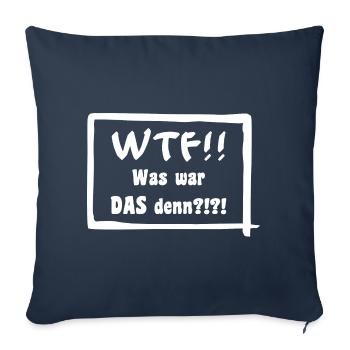 WTF!! Was war DAS denn?!?! - Sofakissenbezug 45 x 45 cm - Navy - Vorne