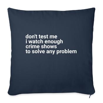 don't test me i watch enough crime shows - Sofa pillowcase 17,3'' x 17,3'' (45 x 45 cm) - navy - Front