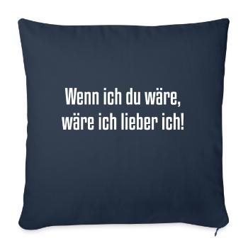 Wenn ich du wäre, wäre ich lieber ich! - Sofakissenbezug 45 x 45 cm - Navy - Vorne
