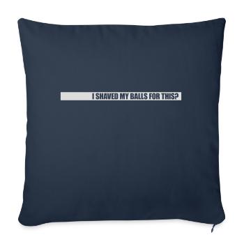 I shaved my balls - Sofa pillowcase 17,3'' x 17,3'' (45 x 45 cm) - navy - Front