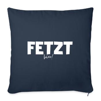Fetzt hier! Spaß haben auf Ostdeutsch / Sächsisch - Sofakissenbezug 45 x 45 cm - Navy - Vorne