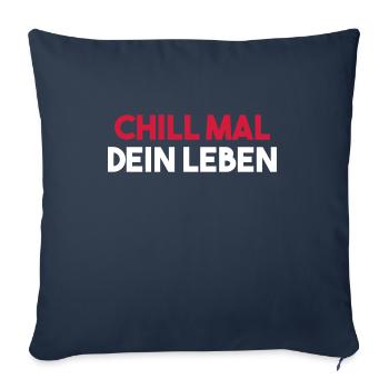 CHILL YOUR LIFE funny saying gift idea - Sofa pillowcase 17,3'' x 17,3'' (45 x 45 cm) - navy - Front