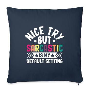 Nice Try But Sarcastic Is My Default Setting - Sofa pillowcase 17,3'' x 17,3'' (45 x 45 cm) - navy - Front