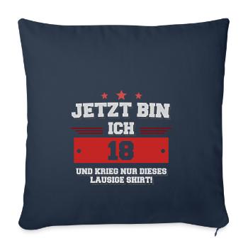 Jetzt bin ich 18 und krieg ein lausiges Shirt! - Sofakissenbezug 45 x 45 cm - Navy - Vorne