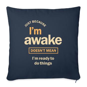 Just Because I'm Awake Funny Sarcasm - Sofa pillowcase 17,3'' x 17,3'' (45 x 45 cm) - navy - Front