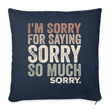 I'm Sorry For Saying Sorry So Much, Sorry | Funny - Sofa pillowcase 17,3'' x 17,3'' (45 x 45 cm) - navy - Front