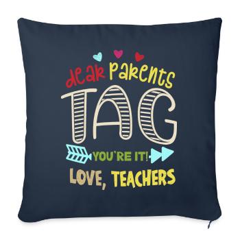 Dear Parents Tag You Are It Love Teachers - Sofa pillowcase 17,3'' x 17,3'' (45 x 45 cm) - navy - Front
