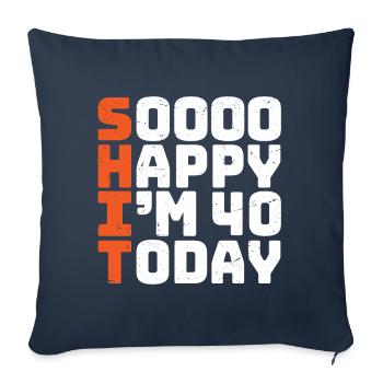 soooo happy i'm 40 Funny 40th birthday 40 - Sofa pillowcase 17,3'' x 17,3'' (45 x 45 cm) - navy - Front