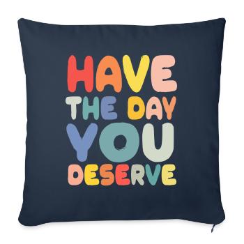 Have The Day You Deserve - Sofa pillowcase 17,3'' x 17,3'' (45 x 45 cm) - navy - Front