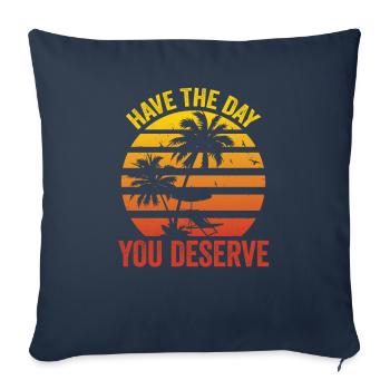 Have The Day You Deserve - Sofa pillowcase 17,3'' x 17,3'' (45 x 45 cm) - navy - Front
