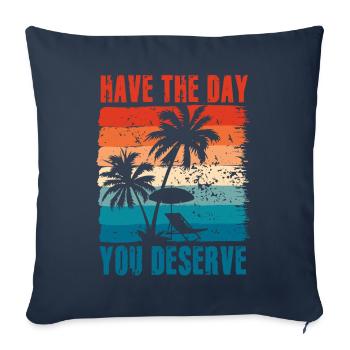 Have The Day You Deserve - Sofa pillowcase 17,3'' x 17,3'' (45 x 45 cm) - navy - Front