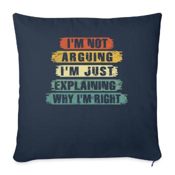 Im Not Arguing Im Just Explaining Why Im Right - Sofa pillowcase 17,3'' x 17,3'' (45 x 45 cm) - navy - Front