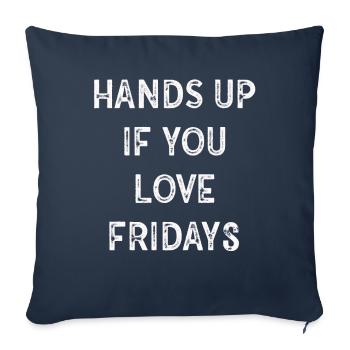 Hands Up If You Love Fridays - Sofa pillowcase 17,3'' x 17,3'' (45 x 45 cm) - navy - Front