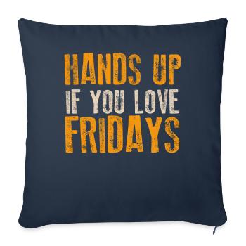 Hands Up If You Love Fridays - Sofa pillowcase 17,3'' x 17,3'' (45 x 45 cm) - navy - Front