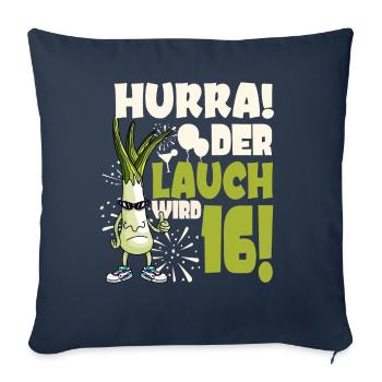 Hurra! Der Lauch Wird 16! Teenager Endlich - Sofakissenbezug 45 x 45 cm - Navy - Vorne