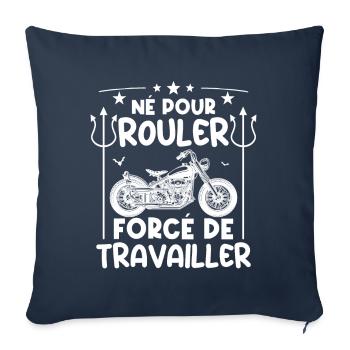 Né pour rouler, forcé de travailler | fan de motos - Housse de coussin décorative 45 x 45 cm - bleu marine - Devant