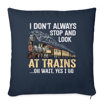 I Don't Always Stop Look At Trains Oh Wait - Sofakissenbezug 45 x 45 cm - Navy - Vorne