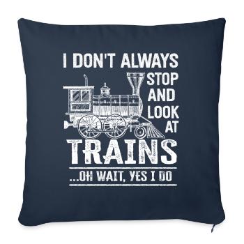 I Don't Always Stop Look At Trains Oh Wait - Sofakissenbezug 45 x 45 cm - Navy - Vorne