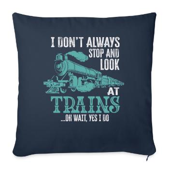 I Don't Always Stop Look At Trains Oh Wait - Sofakissenbezug 45 x 45 cm - Navy - Vorne
