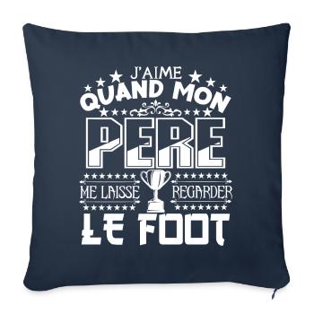 Le Foot | Mon Père et Le football j'adore le foot - Housse de coussin décorative 45 x 45 cm - bleu marine - Devant